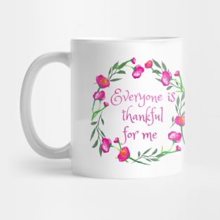 Everyone is Thankful for Me Mug